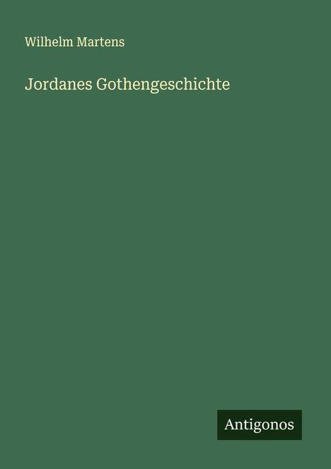 Wilhelm Martens: Jordanes Gothengeschichte, Buch