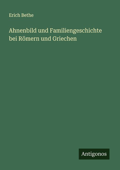 Erich Bethe: Ahnenbild und Familiengeschichte bei Römern und Griechen, Buch