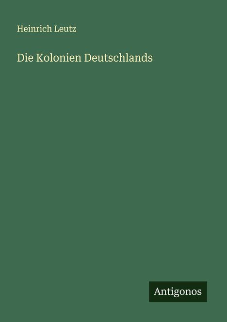 Heinrich Leutz: Die Kolonien Deutschlands, Buch