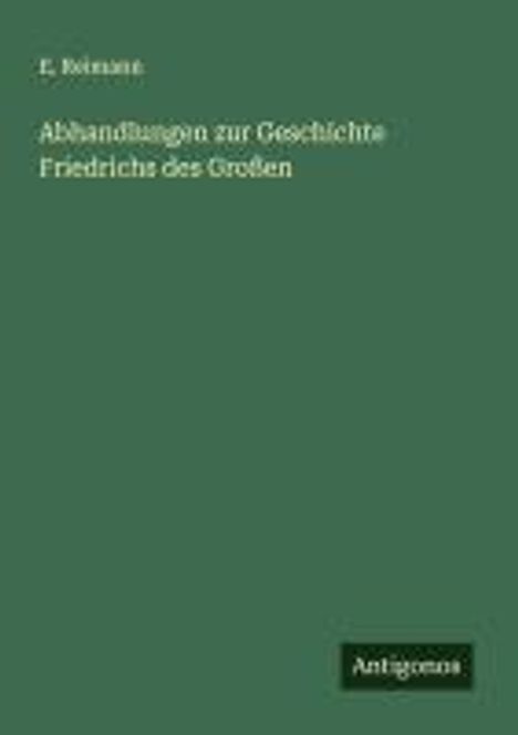 E. Reimann: Abhandlungen zur Geschichte Friedrichs des Großen, Buch