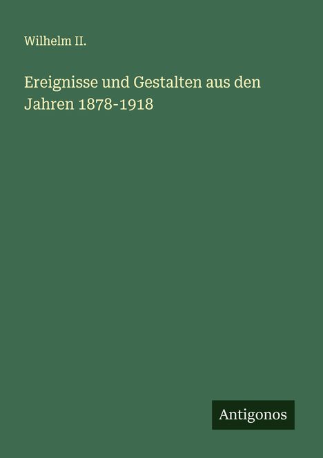 Wilhelm II.: Ereignisse und Gestalten aus den Jahren 1878-1918, Buch