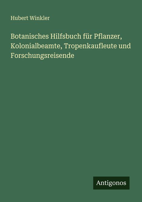 Hubert Winkler: Botanisches Hilfsbuch für Pflanzer, Kolonialbeamte, Tropenkaufleute und Forschungsreisende, Buch