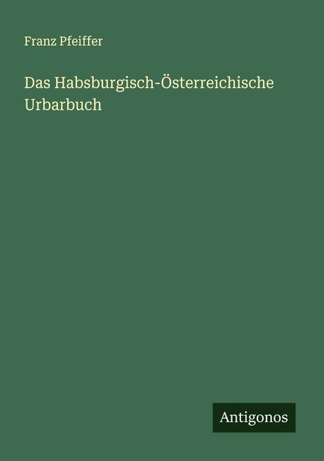 Franz Pfeiffer: Das Habsburgisch-Österreichische Urbarbuch, Buch