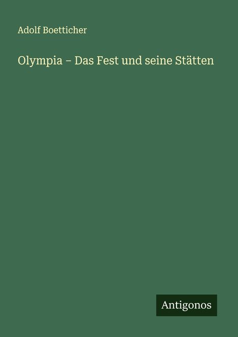 Adolf Boetticher: Olympia - Das Fest und seine Stätten, Buch