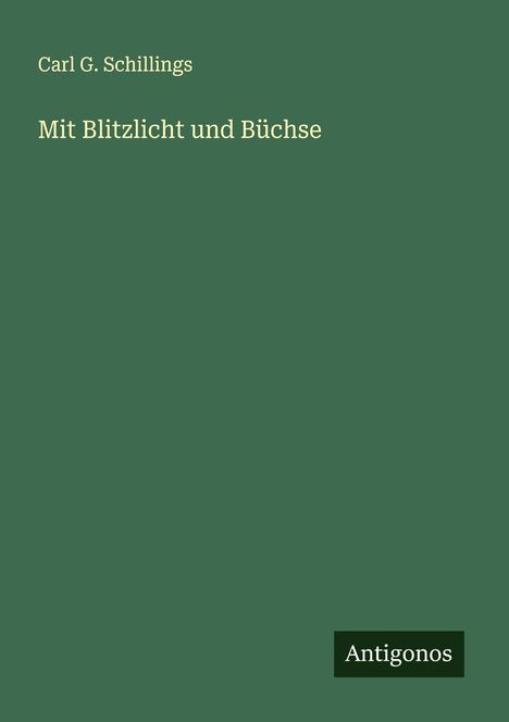 Carl G. Schillings: Mit Blitzlicht und Büchse, Buch