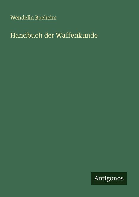 Wendelin Boeheim: Handbuch der Waffenkunde, Buch