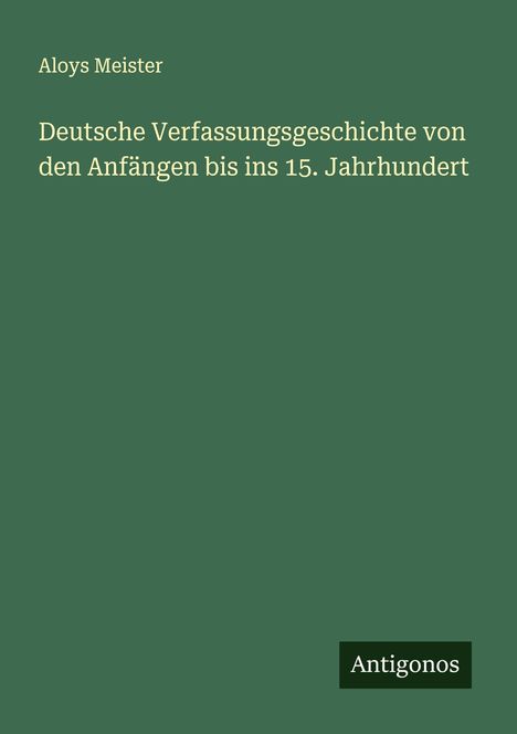Aloys Meister: Deutsche Verfassungsgeschichte von den Anfängen bis ins 15. Jahrhundert, Buch