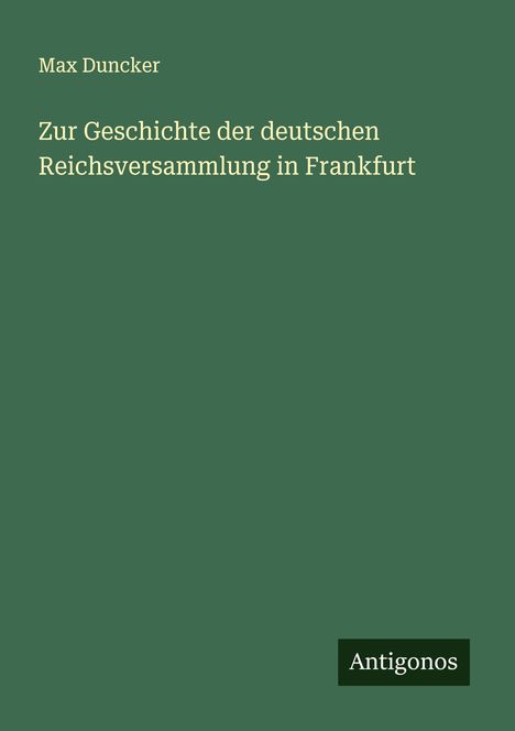 Max Duncker: Zur Geschichte der deutschen Reichsversammlung in Frankfurt, Buch