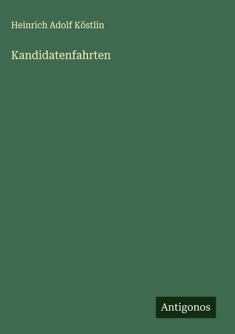 Heinrich Adolf Köstlin: Kandidatenfahrten, Buch