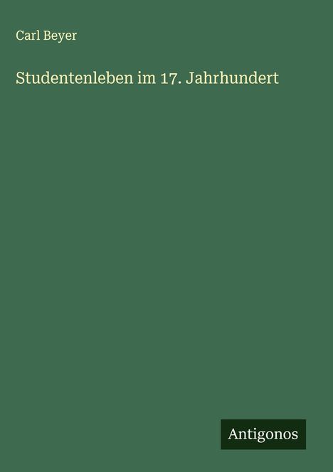 Carl Beyer: Studentenleben im 17. Jahrhundert, Buch