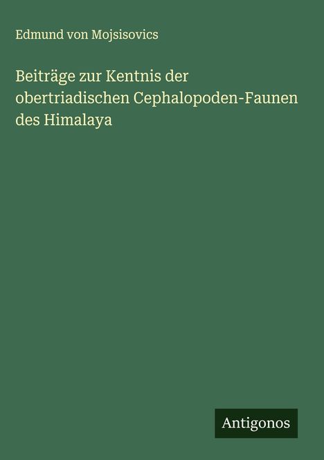 Edmund von Mojsisovics: Beiträge zur Kentnis der obertriadischen Cephalopoden-Faunen des Himalaya, Buch