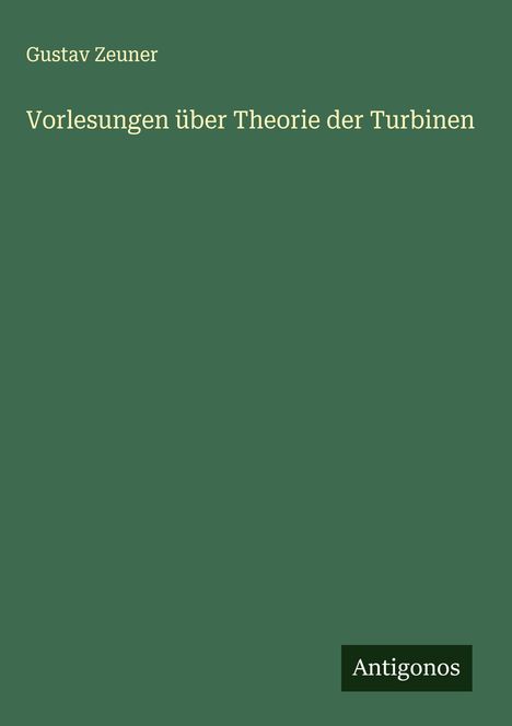 Gustav Zeuner: Vorlesungen über Theorie der Turbinen, Buch