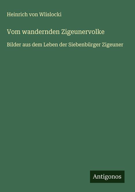 Heinrich Von Wlislocki: Vom wandernden Zigeunervolke, Buch
