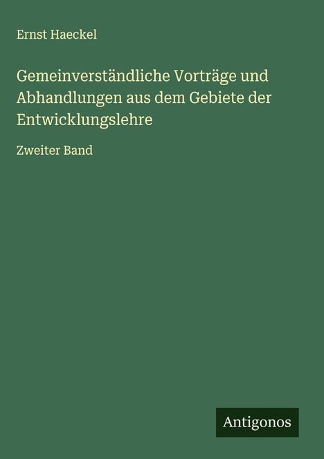 Ernst Haeckel: Gemeinverständliche Vorträge und Abhandlungen aus dem Gebiete der Entwicklungslehre, Buch