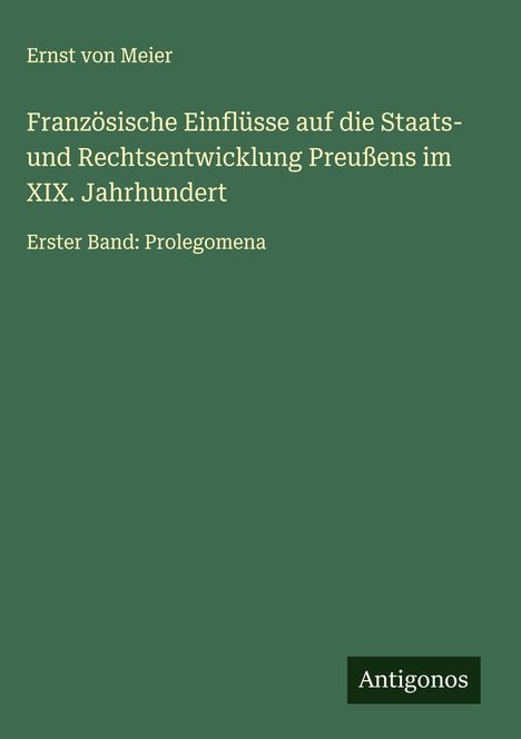 Ernst Von Meier: Französische Einflüsse auf die Staats- und Rechtsentwicklung Preußens im XIX. Jahrhundert, Buch