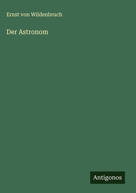 Ernst Von Wildenbruch: Der Astronom, Buch