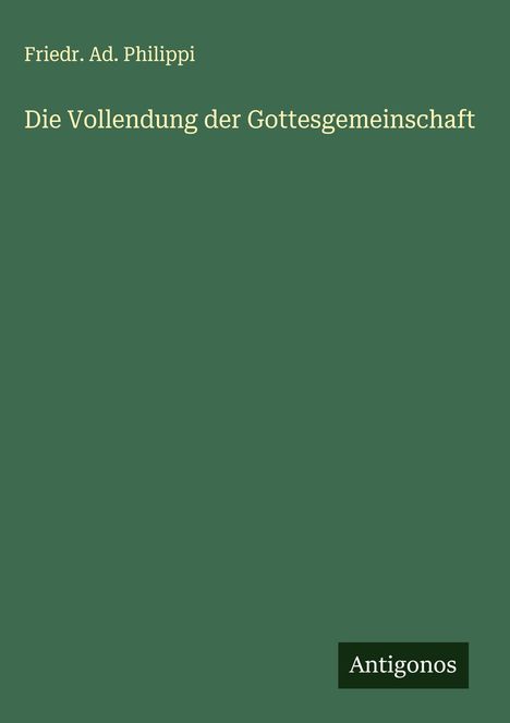 Friedr. Ad. Philippi: Die Vollendung der Gottesgemeinschaft, Buch