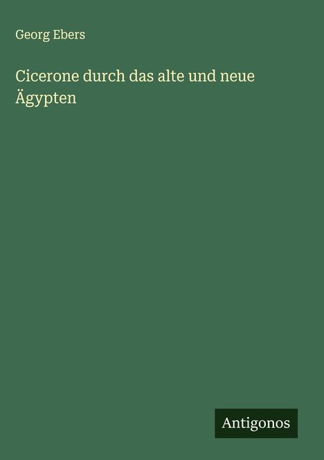 Georg Ebers: Cicerone durch das alte und neue Ägypten, Buch