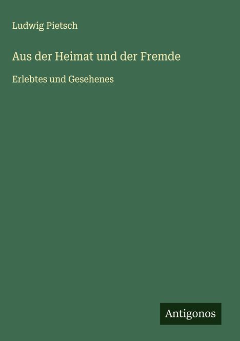 Ludwig Pietsch: Aus der Heimat und der Fremde, Buch