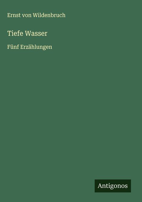 Ernst Von Wildenbruch: Tiefe Wasser, Buch