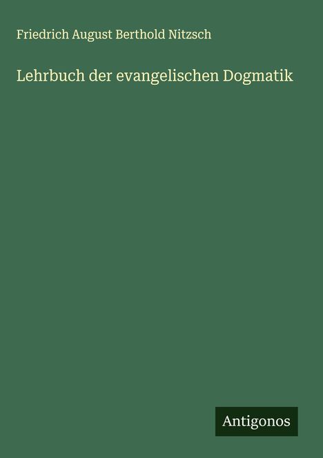 Friedrich August Berthold Nitzsch: Lehrbuch der evangelischen Dogmatik, Buch