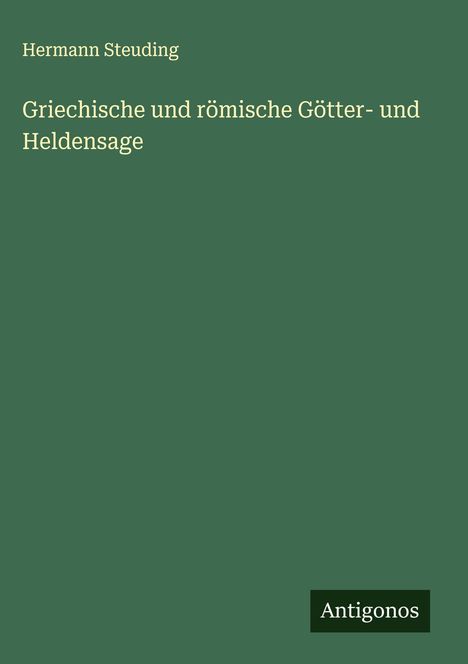 Hermann Steuding: Griechische und römische Götter- und Heldensage, Buch