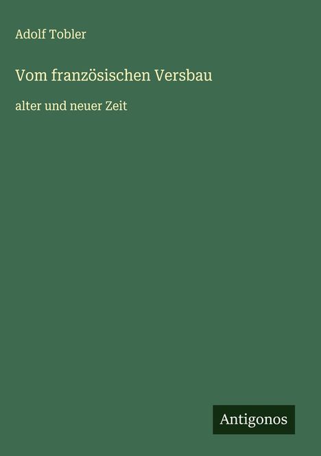 Adolf Tobler: Vom französischen Versbau, Buch