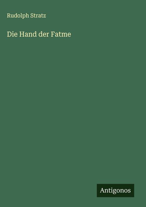 Rudolph Stratz: Die Hand der Fatme, Buch