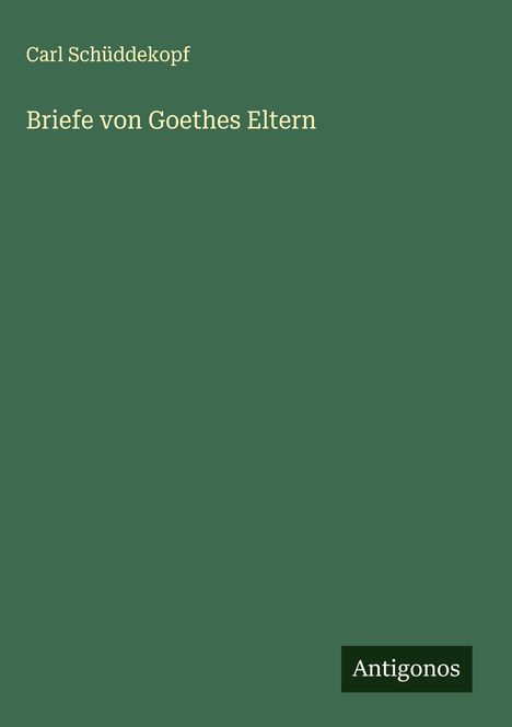 Carl Schüddekopf: Briefe von Goethes Eltern, Buch
