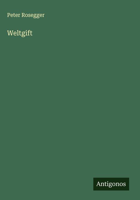 Peter Rosegger: Weltgift, Buch