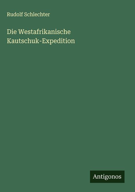 Rudolf Schlechter: Die Westafrikanische Kautschuk-Expedition, Buch