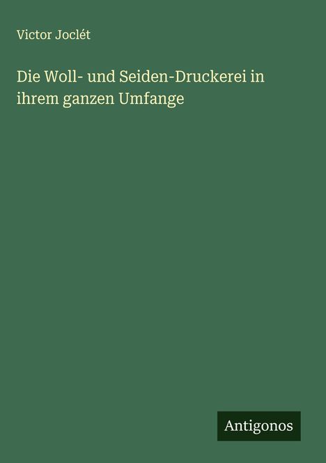 Victor Joclét: Die Woll- und Seiden-Druckerei in ihrem ganzen Umfange, Buch