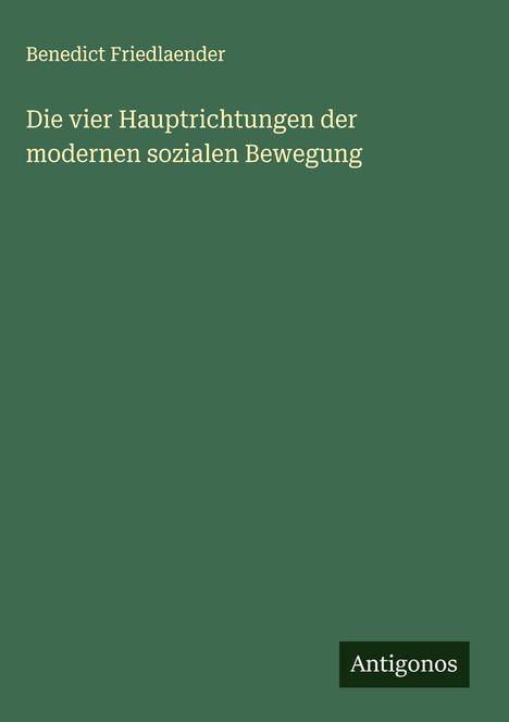 Benedict Friedlaender: Die vier Hauptrichtungen der modernen sozialen Bewegung, Buch