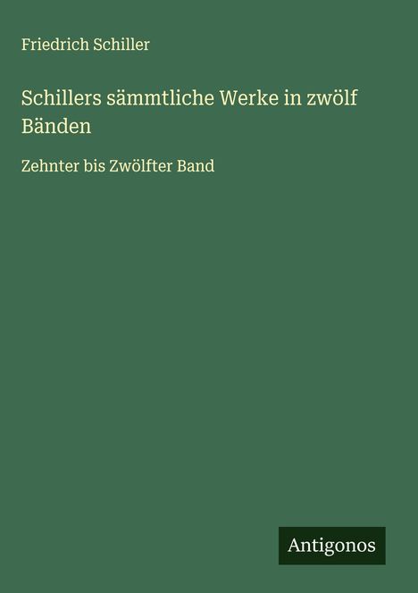 Friedrich Schiller: Schillers sämmtliche Werke in zwölf Bänden, Buch