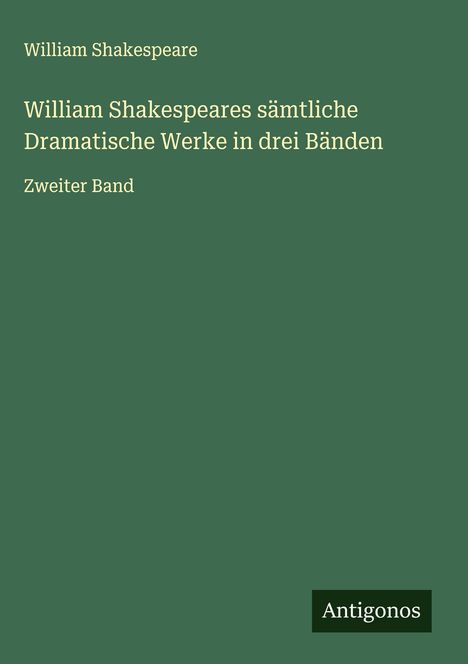 William Shakespeare: William Shakespeares sämtliche Dramatische Werke in drei Bänden, Buch