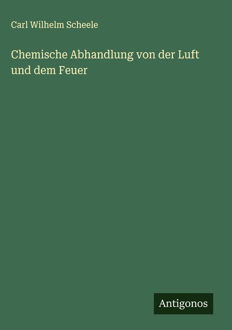Carl Wilhelm Scheele: Chemische Abhandlung von der Luft und dem Feuer, Buch