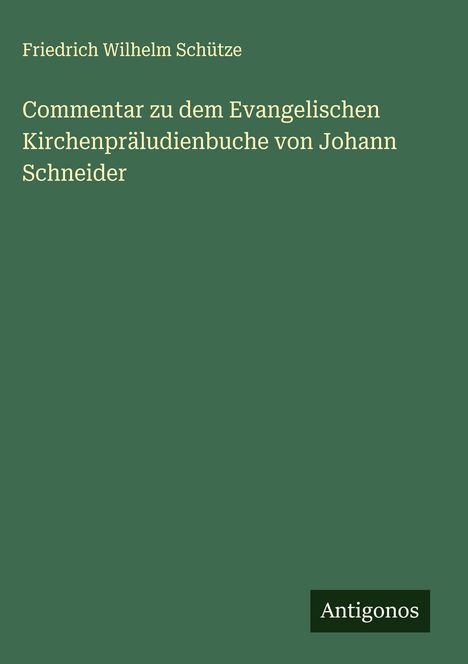 Friedrich Wilhelm Schütze: Commentar zu dem Evangelischen Kirchenpräludienbuche von Johann Schneider, Buch
