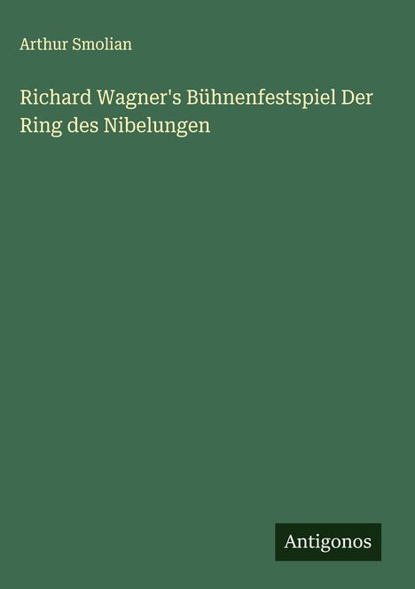 Arthur Smolian: Richard Wagner's Bühnenfestspiel Der Ring des Nibelungen, Buch