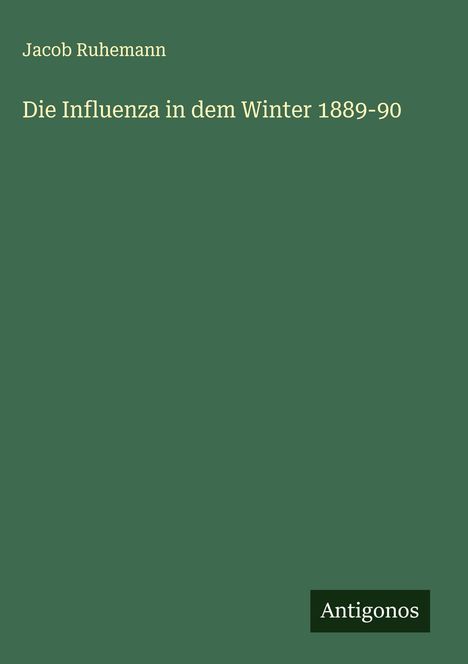 Jacob Ruhemann: Die Influenza in dem Winter 1889-90, Buch
