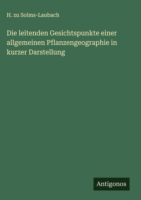 H. Zu Solms-Laubach: Die leitenden Gesichtspunkte einer allgemeinen Pflanzengeographie in kurzer Darstellung, Buch