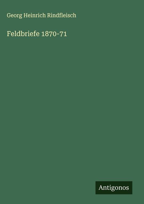 Georg Heinrich Rindfleisch: Feldbriefe 1870-71, Buch