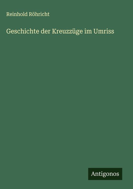 Reinhold Röhricht: Geschichte der Kreuzzüge im Umriss, Buch