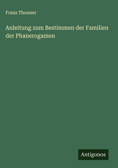 Franz Thonner: Anleitung zum Bestimmen der Familien der Phanerogamen, Buch