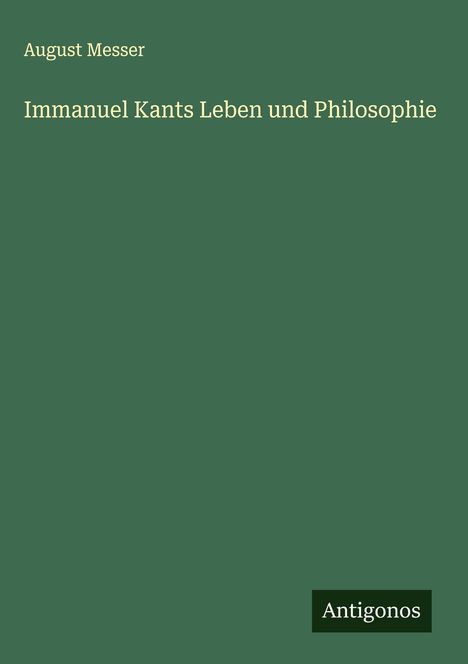 August Messer: Immanuel Kants Leben und Philosophie, Buch