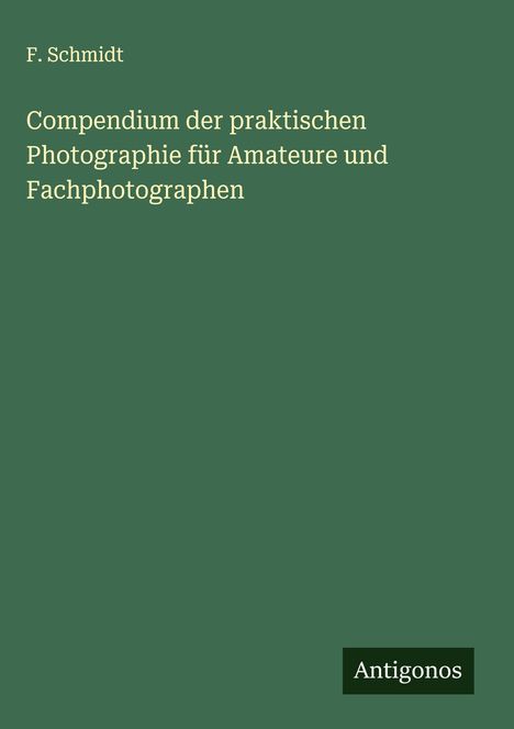 F. Schmidt: Compendium der praktischen Photographie für Amateure und Fachphotographen, Buch