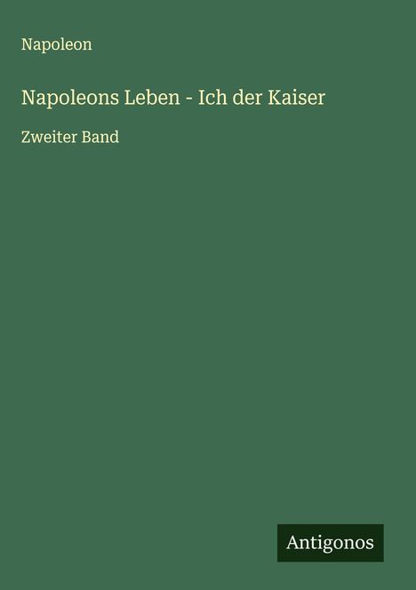 Napoleon: Napoleons Leben - Ich der Kaiser, Buch