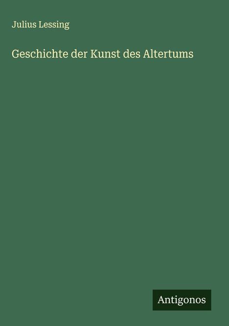 Julius Lessing: Geschichte der Kunst des Altertums, Buch