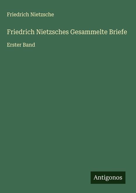 Friedrich Nietzsche (1844-1900): Friedrich Nietzsches Gesammelte Briefe, Buch