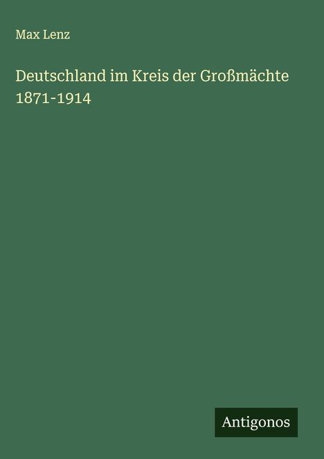 Max Lenz: Deutschland im Kreis der Großmächte 1871-1914, Buch