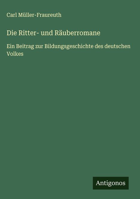 Carl Müller-Fraureuth: Die Ritter- und Räuberromane, Buch